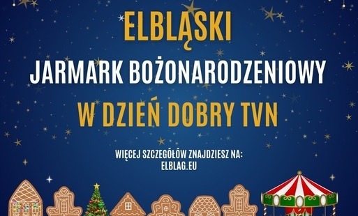 Zdjęcie do Elbląg w Dzień Dobry TVN &ndash; prosto z Elbląskiego Jarmarku Bożonarodzeniowego!