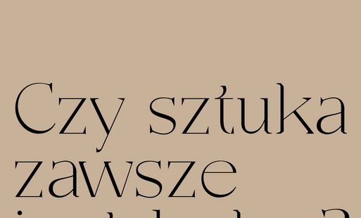 Zdjęcie do DLACZEGO SZTUKA?! CZY SZTUKA ZAWSZE JEST ŁADNA?