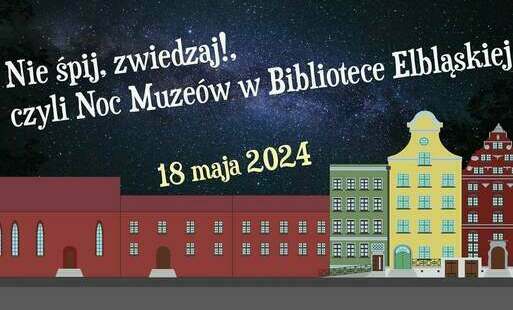 Zdjęcie do Nie śpij, zwiedzaj!, czyli Noc Muze&oacute;w w Bibliotece Elbląskiej  