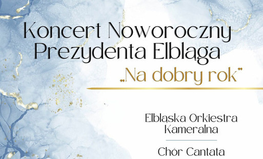 Zdjęcie do Koncert Noworoczny Prezydenta Elbląga &bdquo;Na dobry rok&rdquo;