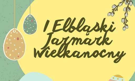 Zdjęcie do I Elbląski Jarmark Wielkanocny już w ten weekend